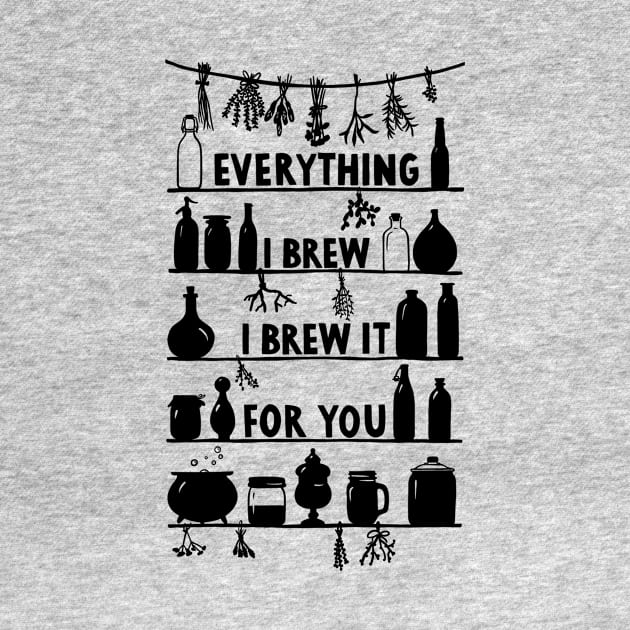 Everything I Brew I Brew It For You by Das Brooklyn